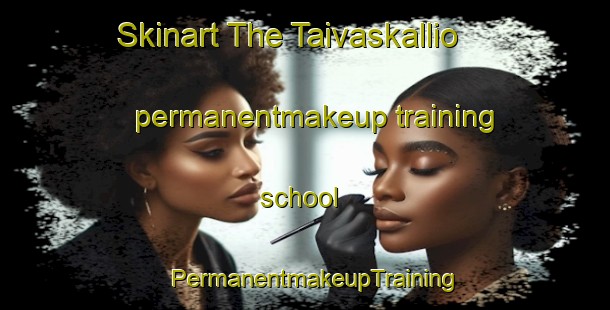 Skinart The Taivaskallio permanentmakeup training school | PermanentmakeupTraining | PermanentmakeupClasses | SkinartTraining-Finland