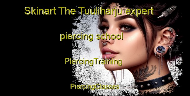 Skinart The Tuuliharju expert piercing school | #PiercingTraining #PiercingClasses #SkinartTraining-Finland