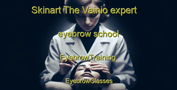 Skinart The Vainio expert eyebrow school | EyebrowTraining | EyebrowClasses | SkinartTraining-Finland