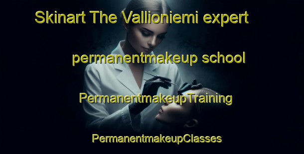 Skinart The Vallioniemi expert permanentmakeup school | PermanentmakeupTraining | PermanentmakeupClasses | SkinartTraining-Finland