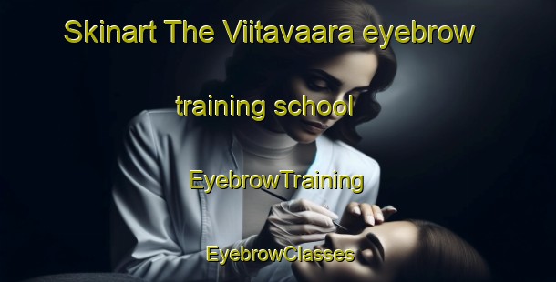 Skinart The Viitavaara eyebrow training school | EyebrowTraining | EyebrowClasses | SkinartTraining-Finland