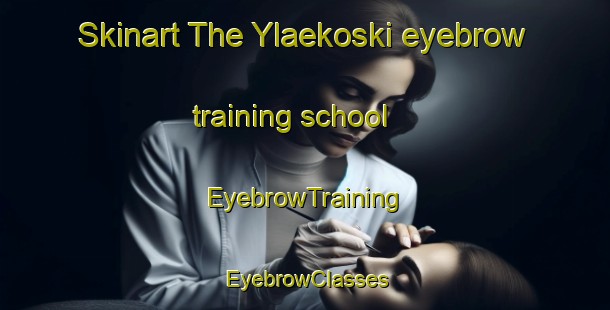 Skinart The Ylaekoski eyebrow training school | EyebrowTraining | EyebrowClasses | SkinartTraining-Finland