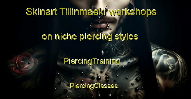 Skinart Tillinmaeki workshops on niche piercing styles | PiercingTraining | PiercingClasses | SkinartTraining-Finland