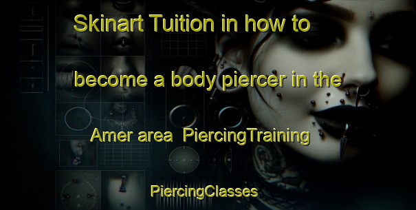 Skinart Tuition in how to become a body piercer in the Amer area | PiercingTraining | PiercingClasses | SkinartTraining-Finland