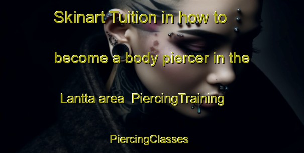 Skinart Tuition in how to become a body piercer in the Lantta area | PiercingTraining | PiercingClasses | SkinartTraining-Finland