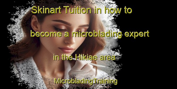 Skinart Tuition in how to become a microblading expert in the Hikiae area | MicrobladingTraining | MicrobladingClasses | SkinartTraining-Finland