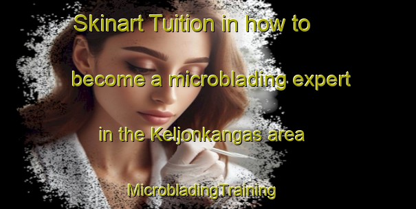 Skinart Tuition in how to become a microblading expert in the Keljonkangas area | MicrobladingTraining | MicrobladingClasses | SkinartTraining-Finland