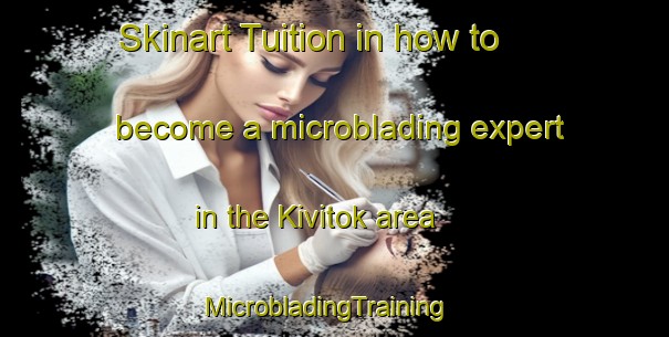Skinart Tuition in how to become a microblading expert in the Kivitok area | MicrobladingTraining | MicrobladingClasses | SkinartTraining-Finland