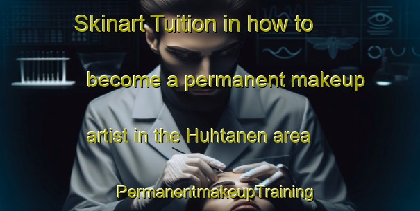 Skinart Tuition in how to become a permanent makeup artist in the Huhtanen area | PermanentmakeupTraining | PermanentmakeupClasses | SkinartTraining-Finland