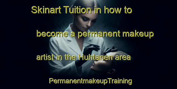 Skinart Tuition in how to become a permanent makeup artist in the Huhtanen area | PermanentmakeupTraining | PermanentmakeupClasses | SkinartTraining-Finland