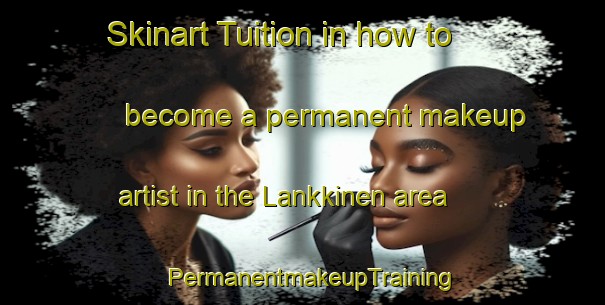 Skinart Tuition in how to become a permanent makeup artist in the Lankkinen area | PermanentmakeupTraining | PermanentmakeupClasses | SkinartTraining-Finland