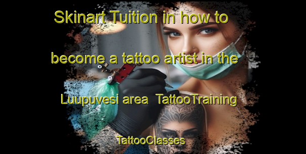 Skinart Tuition in how to become a tattoo artist in the Luupuvesi area | TattooTraining | TattooClasses | SkinartTraining-Finland