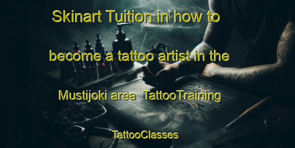 Skinart Tuition in how to become a tattoo artist in the Mustijoki area | TattooTraining | TattooClasses | SkinartTraining-Finland