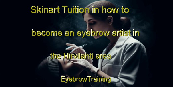 Skinart Tuition in how to become an eyebrow artist in the Hirvilahti area | EyebrowTraining | EyebrowClasses | SkinartTraining-Finland