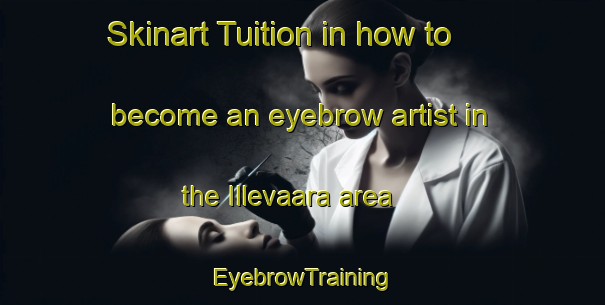 Skinart Tuition in how to become an eyebrow artist in the Illevaara area | EyebrowTraining | EyebrowClasses | SkinartTraining-Finland