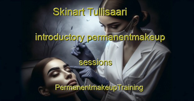 Skinart Tullisaari introductory permanentmakeup sessions | PermanentmakeupTraining | PermanentmakeupClasses | SkinartTraining-Finland