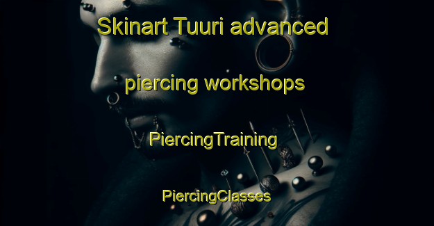 Skinart Tuuri advanced piercing workshops | #PiercingTraining #PiercingClasses #SkinartTraining-Finland