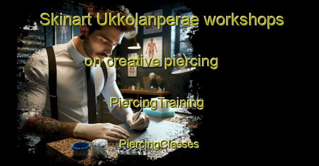 Skinart Ukkolanperae workshops on creative piercing | #PiercingTraining #PiercingClasses #SkinartTraining-Finland