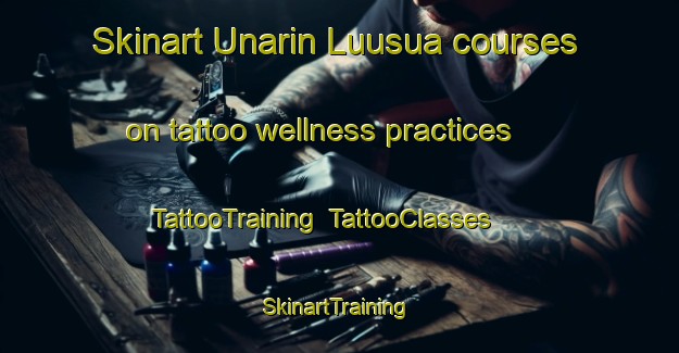 Skinart Unarin Luusua courses on tattoo wellness practices | TattooTraining | TattooClasses | SkinartTraining-Finland