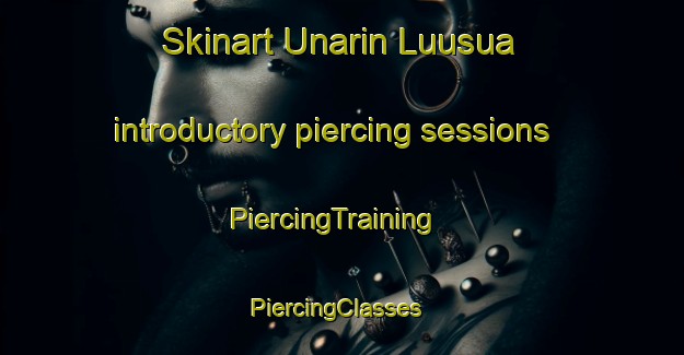 Skinart Unarin Luusua introductory piercing sessions | PiercingTraining | PiercingClasses | SkinartTraining-Finland