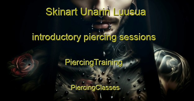 Skinart Unarin Luusua introductory piercing sessions | PiercingTraining | PiercingClasses | SkinartTraining-Finland