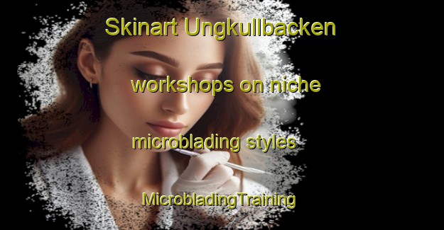 Skinart Ungkullbacken workshops on niche microblading styles | #MicrobladingTraining #MicrobladingClasses #SkinartTraining-Finland