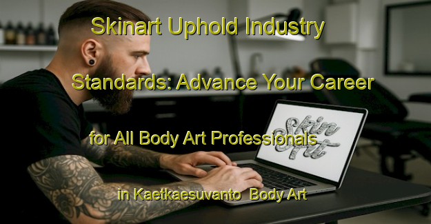 Skinart Uphold Industry Standards: Advance Your Career for All Body Art Professionals in Kaetkaesuvanto | Body Art Qualification Authority | BAQA-Finland