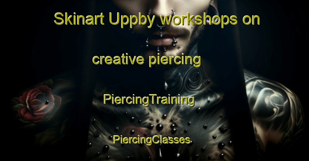 Skinart Uppby workshops on creative piercing | PiercingTraining | PiercingClasses | SkinartTraining-Finland