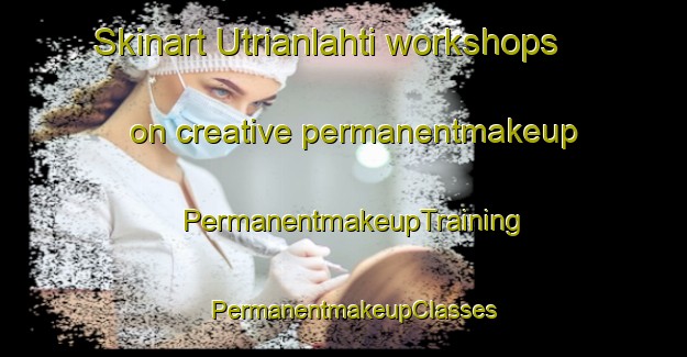 Skinart Utrianlahti workshops on creative permanentmakeup | PermanentmakeupTraining | PermanentmakeupClasses | SkinartTraining-Finland