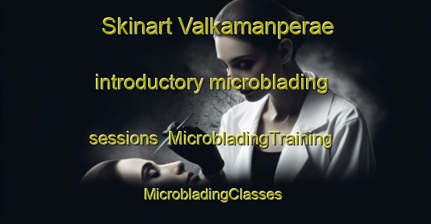 Skinart Valkamanperae introductory microblading sessions | MicrobladingTraining | MicrobladingClasses | SkinartTraining-Finland