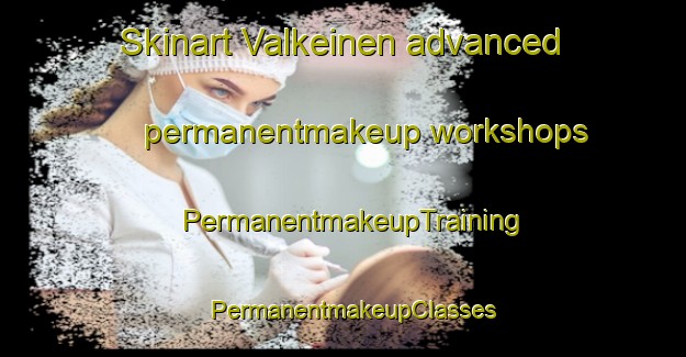 Skinart Valkeinen advanced permanentmakeup workshops | PermanentmakeupTraining | PermanentmakeupClasses | SkinartTraining-Finland
