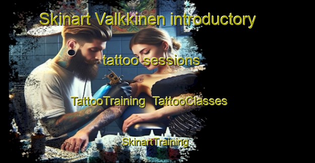 Skinart Valkkinen introductory tattoo sessions | TattooTraining | TattooClasses | SkinartTraining-Finland