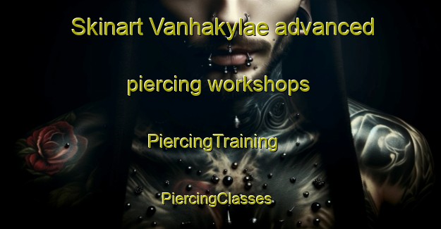 Skinart Vanhakylae advanced piercing workshops | PiercingTraining | PiercingClasses | SkinartTraining-Finland
