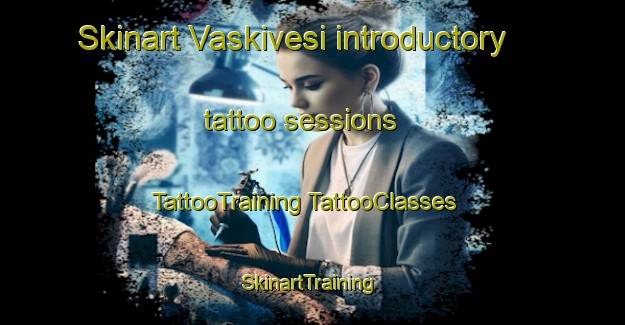 Skinart Vaskivesi introductory tattoo sessions | #TattooTraining #TattooClasses #SkinartTraining-Finland