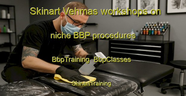 Skinart Vehmas workshops on niche BBP procedures | BbpTraining | BbpClasses | SkinartTraining-Finland