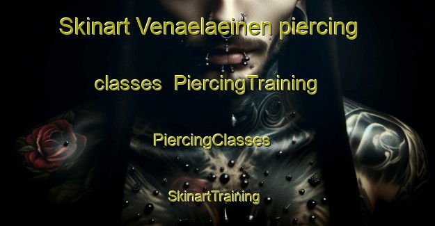 Skinart Venaelaeinen piercing classes | PiercingTraining | PiercingClasses | SkinartTraining-Finland