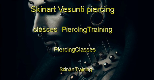 Skinart Vesunti piercing classes | PiercingTraining | PiercingClasses | SkinartTraining-Finland