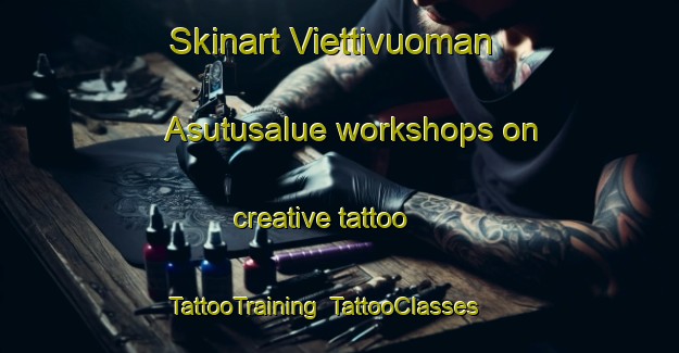 Skinart Viettivuoman Asutusalue workshops on creative tattoo | TattooTraining | TattooClasses | SkinartTraining-Finland