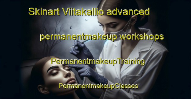Skinart Viitakallio advanced permanentmakeup workshops | PermanentmakeupTraining | PermanentmakeupClasses | SkinartTraining-Finland