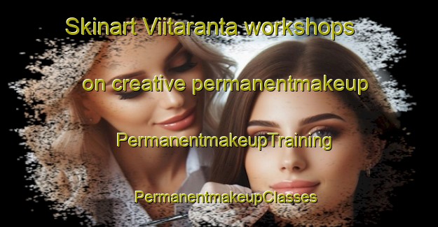 Skinart Viitaranta workshops on creative permanentmakeup | PermanentmakeupTraining | PermanentmakeupClasses | SkinartTraining-Finland