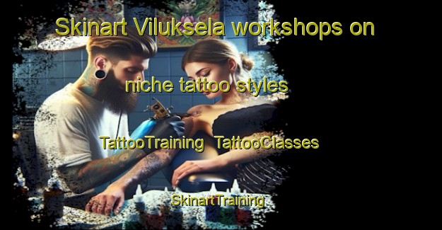 Skinart Viluksela workshops on niche tattoo styles | TattooTraining | TattooClasses | SkinartTraining-Finland