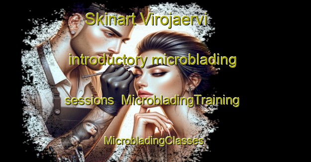 Skinart Virojaervi introductory microblading sessions | MicrobladingTraining | MicrobladingClasses | SkinartTraining-Finland