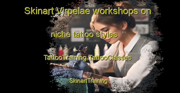 Skinart Virpelae workshops on niche tattoo styles | #TattooTraining #TattooClasses #SkinartTraining-Finland