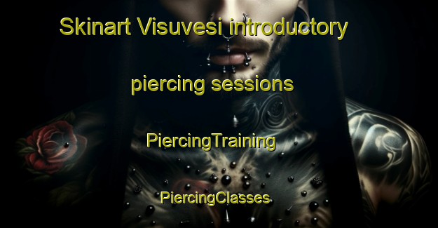 Skinart Visuvesi introductory piercing sessions | PiercingTraining | PiercingClasses | SkinartTraining-Finland