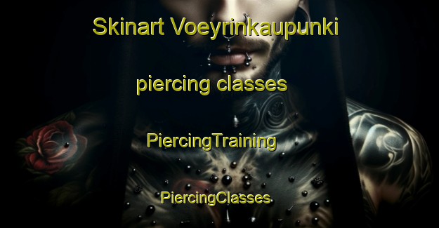 Skinart Voeyrinkaupunki piercing classes | PiercingTraining | PiercingClasses | SkinartTraining-Finland