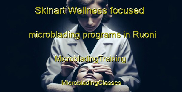 Skinart Wellness-focused microblading programs in Ruoni | #MicrobladingTraining #MicrobladingClasses #SkinartTraining-Finland