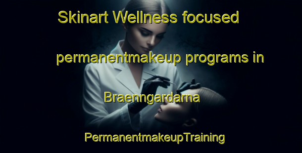 Skinart Wellness-focused permanentmakeup programs in Braenngardarna | PermanentmakeupTraining | PermanentmakeupClasses | SkinartTraining-Finland