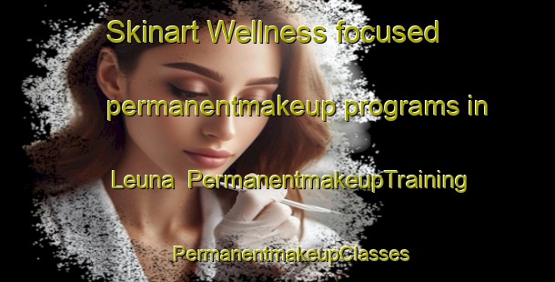 Skinart Wellness-focused permanentmakeup programs in Leuna | #PermanentmakeupTraining #PermanentmakeupClasses #SkinartTraining-Finland