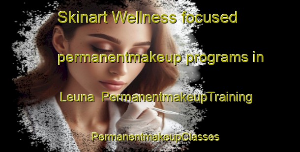 Skinart Wellness-focused permanentmakeup programs in Leuna | PermanentmakeupTraining | PermanentmakeupClasses | SkinartTraining-Finland