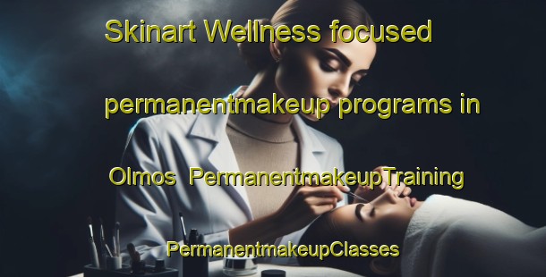 Skinart Wellness-focused permanentmakeup programs in Olmos | PermanentmakeupTraining | PermanentmakeupClasses | SkinartTraining-Finland